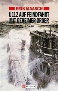 U 112 auf Feindfahrt mit geheimer Order - Erik Maasch