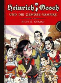 Heinrich Ooooh und die Gemüse-Vampire - Hilde E. Gerard