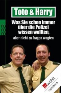 Toto & Harry. Was Sie schon immer über die Polizei wissen wollten, aber nicht zu fragen wagten - Frank Schneider, Torsten Heim, Thomas Weinkauf