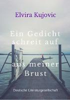 Ein Gedicht schreit auf aus meiner Brust - Elvira Kujovic