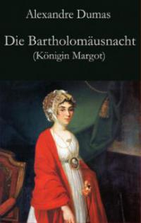 Die Bartholomäusnacht (Königin Margot) - Alexandre Dumas