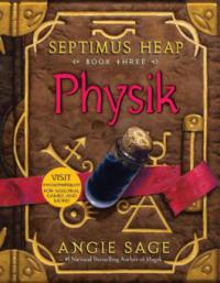 Septimus Heap, Book Three: Physik - Angie Sage