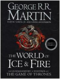 The World of Ice and Fire - George R. R. Martin, Elio Garcia, Linda Antonsson