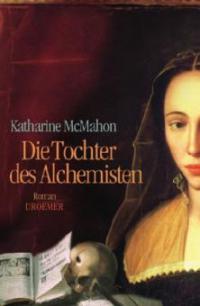 Die Tochter des Alchemisten - Katharine McMahon