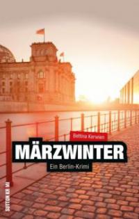 Märzwinter - Ein Berlin Krimi - Bettina Kerwien