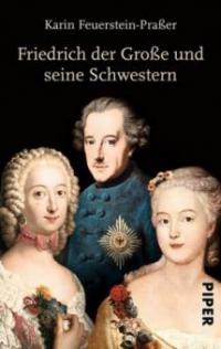 Friedrich der Große und seine Schwestern - Karin Feuerstein-Praßer