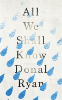 All We Shall Know - Donal Ryan