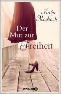 Der Mut zur Freiheit - Katja Maybach