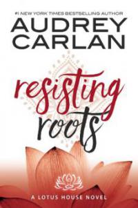 Resisting Roots - Audrey Carlan