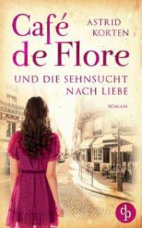 Café de Flore und die Sehnsucht nach Liebe - Astrid Korten