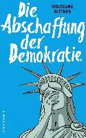 Die Abschaffung der Demokratie - Wolfgang Bittner