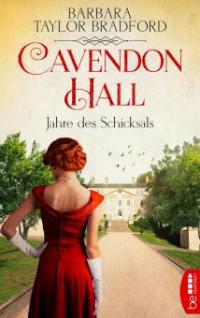 Cavendon Hall - Jahre des Schicksals - Barbara Taylor Bradford