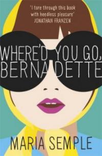 Where'd You Go, Bernadette. Film Tie-In - Maria Semple