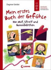 Mein erstes Buch der Gefühle - Von Wut, Streit und Gummibärchen - Dagmar Geisler