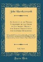 An Account of the Voyages Undertaken by the Order of His Present Majesty for Making Discoveries in the Southern Hemisphere, Vol. 3 of 4 - John Hawkesworth