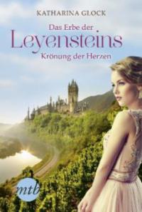 Das Erbe der Leyensteins - Krönung der Herzen - Katharina Glock
