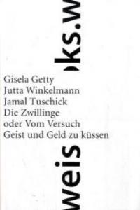 Die Zwillinge oder Vom Versuch, Geist und Geld zu küssen - Gisela Getty, Jutta Winkelmann, Jamal Tuschick