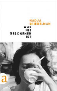 Was nie geschehen ist - Nadja Spiegelman