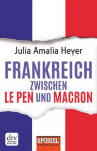 Frankreich zwischen Le Pen und Macron - Julia Amalia Heyer