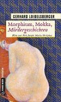 Morphium, Mokka, Mördergeschichten - Gerhard Loibelsberger