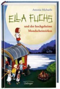 Ella Fuchs und der hochgeheime Mondscheinzirkus - Antonia Michaelis