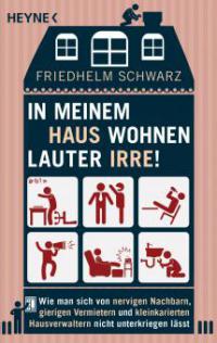 In meinem Haus wohnen lauter Irre! - Friedhelm Schwarz