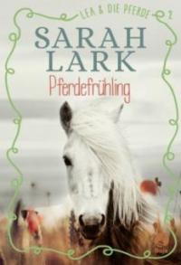 Lea und die Pferde 2. Pferdefrühling - Sarah Lark