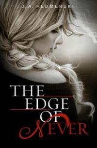 The Edge of Never (Edge of Never, Book 1) - J. A. Redmerski