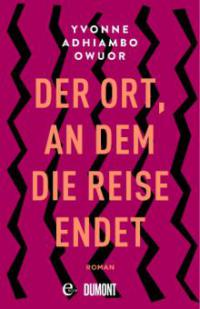 Der Ort, an dem die Reise endet - Yvonne Adhiambo Owuor