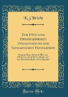 Zur Fünf-und Zwanzigjährigen Dogmatisirung der Vaticanischen Papstlehren - K. Obricht