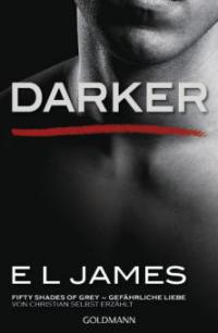 Darker - Fifty Shades of Grey. Gefährliche Liebe von Christian selbst erzählt - E L James