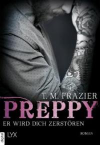 Preppy - Er wird dich zerstören - T. M. Frazier, T. M. Frazier