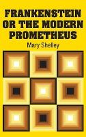 Frankenstein or the Modern Prometheus - Mary Shelley