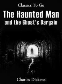 The Haunted Man and the Ghost's Bargain - Charles Dickens