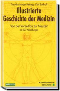 Illustrierte Geschichte der Medizin - Theodor Meyer-Steineg, Karl Sudhoff