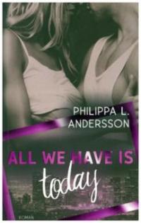 All We Have Is Today - Philippa L. Andersson