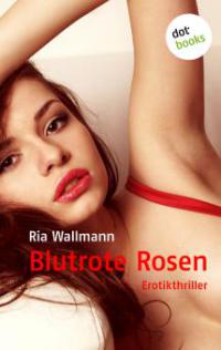 Blutrote Rosen - Ria Wallmann