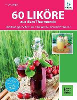 60 Liköre aus dem Thermomix® - Elisabeth Engler