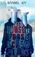 The House of Loose Screw Heads - Bärbel Kiy