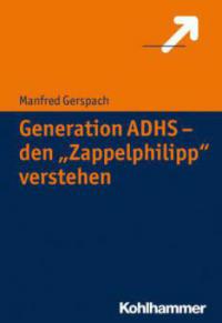 Generation ADHS - den "Zappelphilipp" verstehen - Manfred Gerspach