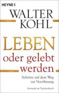 Leben oder gelebt werden - Walter Kohl