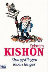 Eintagsfliegen leben länger - Ephraim Kishon