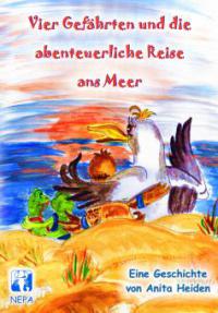 Vier Gefährten und die abenteuerliche Reise ans Meer - Anita Heiden