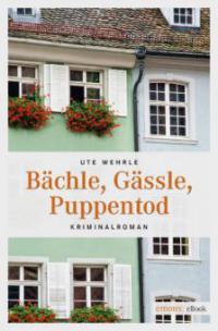 Bächle, Gässle, Puppentod - Ute Wehrle