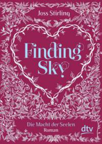 Finding Sky Die Macht der Seelen - Joss Stirling