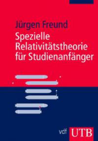 Spezielle Relativitätstheorie für Studienanfänger - Jürgen Freund