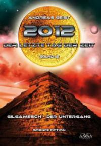 2012 - Der letzte Tag der Zeit, Gilgamesch - der Untergang - Andreas Geist
