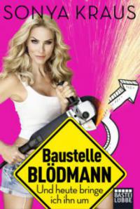 Baustelle Blödmann - Sonya Kraus