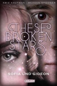 These Broken Stars. Sofia und Gideon (Band 3) - Meagan Spooner, Amie Kaufman