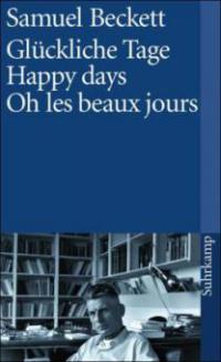 Glückliche Tage. Happy Days. Oh les beaux jours - Samuel Beckett